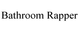 BATHROOM RAPPER trademark