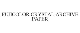 FUJICOLOR CRYSTAL ARCHIVE PAPER trademark