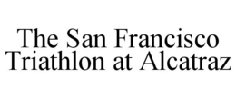 THE SAN FRANCISCO TRIATHLON AT ALCATRAZ trademark