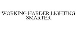 WORKING HARDER LIGHTING SMARTER trademark