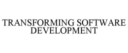 TRANSFORMING SOFTWARE DEVELOPMENT trademark