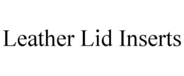LEATHER LID INSERTS trademark