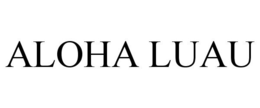 ALOHA LUAU trademark