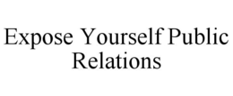 EXPOSE YOURSELF PUBLIC RELATIONS trademark