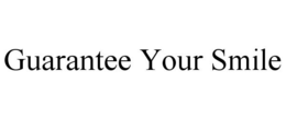 GUARANTEE YOUR SMILE trademark