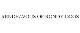 RENDEZVOUS OF RONDY DOGS trademark