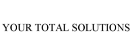YOUR TOTAL SOLUTIONS trademark