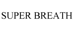 SUPER BREATH trademark