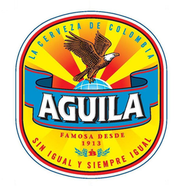 LA CERVEZA DE COLOMBIA AGUILA FAMOSA DESDE 1913 B SIN IGUAL Y SIEMPRE IGUAL trademark