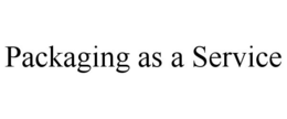 PACKAGING AS A SERVICE trademark