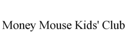 MONEY MOUSE KIDS' CLUB trademark