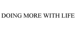 DOING MORE WITH LIFE trademark
