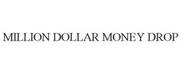 MILLION DOLLAR MONEY DROP trademark