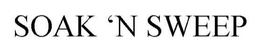 SOAK 'N SWEEP trademark