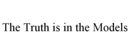 THE TRUTH IS IN THE MODELS trademark