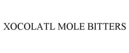 XOCOLATL MOLE BITTERS trademark