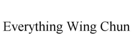 EVERYTHING WING CHUN trademark