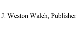 J. WESTON WALCH, PUBLISHER trademark