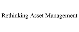 RETHINKING ASSET MANAGEMENT trademark