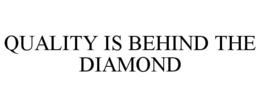 QUALITY IS BEHIND THE DIAMOND trademark