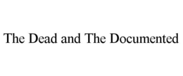 THE DEAD AND THE DOCUMENTED trademark