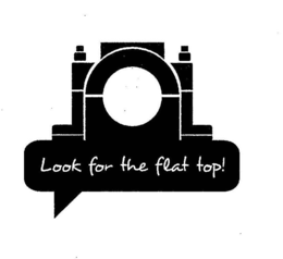 LOOK FOR THE FLAT TOP trademark
