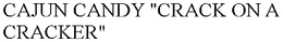 CAJUN CANDY "CRACK ON A CRACKER" trademark