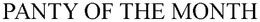 PANTY OF THE MONTH trademark
