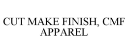 CUT MAKE FINISH, CMF APPAREL trademark