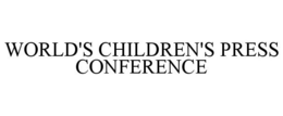 WORLD'S CHILDREN'S PRESS CONFERENCE trademark