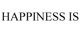HAPPINESS IS trademark