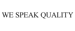 WE SPEAK QUALITY trademark