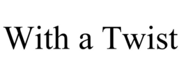 WITH A TWIST trademark
