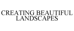 CREATING BEAUTIFUL LANDSCAPES trademark