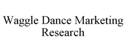 WAGGLE DANCE MARKETING RESEARCH trademark