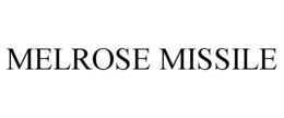 MELROSE MISSILE trademark