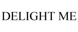 DELIGHT ME trademark