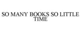 SO MANY BOOKS SO LITTLE TIME trademark