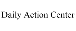 DAILY ACTION CENTER trademark