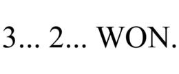3... 2... WON. trademark