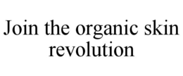 JOIN THE ORGANIC SKIN REVOLUTION trademark