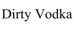 DIRTY VODKA trademark