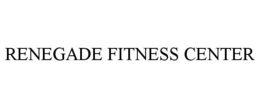RENEGADE FITNESS CENTER trademark