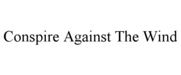 CONSPIRE AGAINST THE WIND trademark