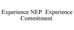 EXPERIENCE NEP. EXPERIENCE COMMITMENT. trademark