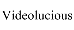 VIDEOLUCIOUS trademark