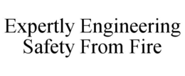 EXPERTLY ENGINEERING SAFETY FROM FIRE trademark