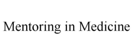 MENTORING IN MEDICINE trademark