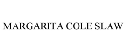 MARGARITA COLE SLAW trademark