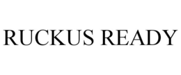 RUCKUS READY trademark